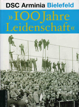 Historia pasji - 100 lat DSC Arminia Bielefeld 1905 - 2005