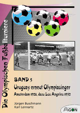 The Olympic football tournaments (volume 5): Uruguay becomes the Olympic Champion. Amsterdam 1928 